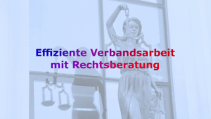 Effiziente Verbandsarbeit mit Rechtsberatung