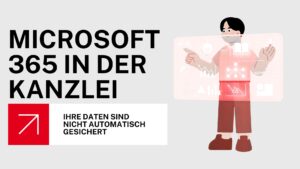 Microsoft 365 in der Kanzlei: Ihre Daten sind nicht automatisch gesichert